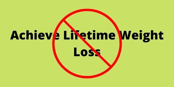 Achieve Lifetime Weigh Loss